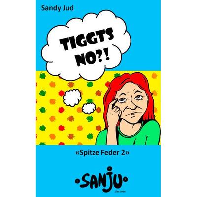Tiggts no?!, Taschenbuch von Sandy Jud, BoD – Books on Demand, 978-3-7322-8259-3