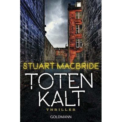 Totenkalt, Taschenbuch von Stuart MacBride, Goldmann, 978-3-442-48566-6