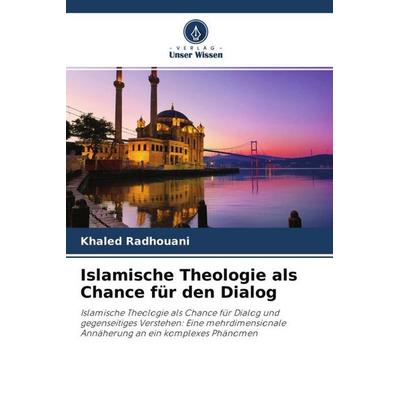 Islamische Theologie als Chance für den Dialog, Taschenbuch von Khaled Radhouani, Verlag Unser Wissen, 978-620-4-71206-2