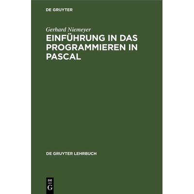Einführung in das Programmieren in PASCAL, Gebundene Ausgabe von Gerhard Niemeyer, De Gruyter, 978-3-11-232859-0