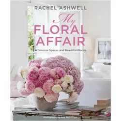Rachel Ashwell: My Floral Affair: Whimsical Spaces and Beautiful Florals, Sachbücher von Rachel Ashwell