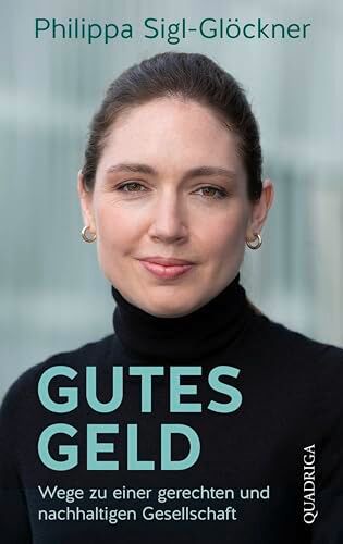 Philippa Sigl-Glöckner - Gutes Geld: Wege zu einer gerechten und nachhaltigen Gesellschaft - Preis vom 09.10.2026 07:28:09 h