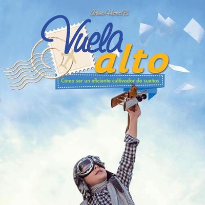 Vuela alto. Cómo ser un eficiente cultivador de sueños - Artemo Herrera Bermúdez, Audio, 9789152120132