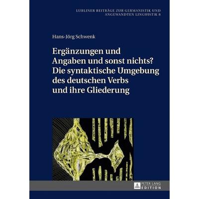 Ergänzungen und Angaben und sonst nichts? Die syntaktische Umgebung des deutschen Verbs und ihre Gliederung, Gebundene Ausgabe von Hans-Jörg Schwenk,