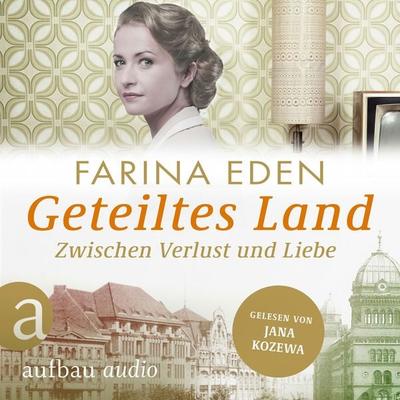 Geteiltes Land - Zwischen Verlust und Liebe - Roman einer deutschen Familie - Farina Eden, Audio, 9783757014575