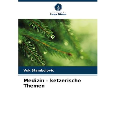 Medizin - ketzerische Themen, Taschenbuch von Vuk Stambolovi¿, Verlag Unser Wissen, 978-620-8-32764-4