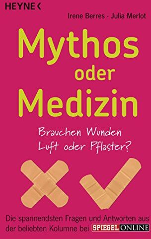 Irene Berres - Mythos oder Medizin: Brauchen Wunden Luft oder Pflaster? Die spannendsten Fragen und Antworten aus der beliebten Kolumne bei SPIEGEL ONLINE - Preis vom 19.10.2026 19:33:35 h