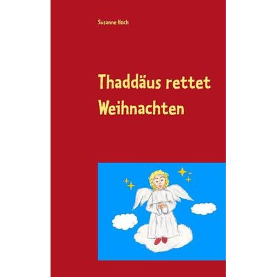 Thaddäus rettet Weihnachten, Taschenbuch von Susanne Hoch, BoD – Books on Demand, 978-3-7386-0003-2