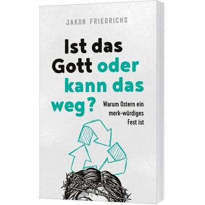 Ist das Gott oder kann das weg?, Taschenbuch von Jakob Friedrichs, Gerth Medien, 978-3-95734-652-0