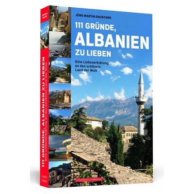 111 Gründe, Albanien zu lieben, Taschenbuch von Jörg Martin Dauscher, Schwarzkopf & Schwarzkopf, 978-3-86265-786-5