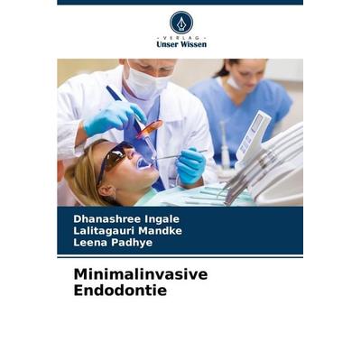 Minimalinvasive Endodontie, Taschenbuch von Dhanashree Ingale,Lalitagauri Mandke,Leena Padhye, Verlag Unser Wissen, 978-620-6-87092-0