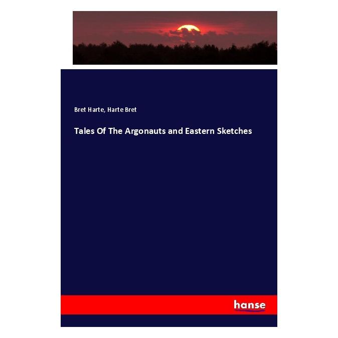 Hansebooks Tales Of The Argonauts and Eastern Sketches (Deutsch, Softcover, Bret Harte, Harte Bret) (56164708)