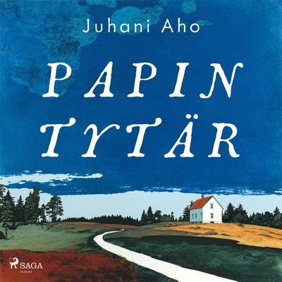 Papin tytär - Juhani Aho, Audio, 9788726684728