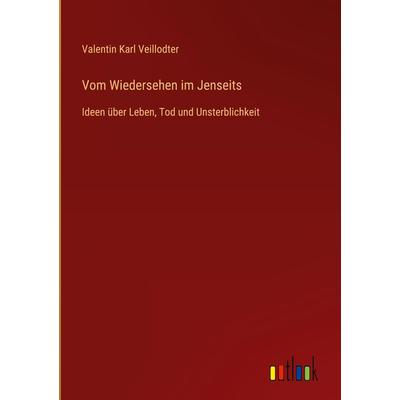 Vom Wiedersehen im Jenseits, Gebundene Ausgabe von Valentin Karl Veillodter, Outlook, 978-3-368-42659-0