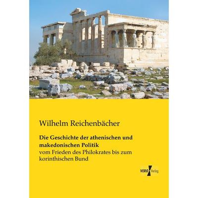 Die Geschichte der athenischen und makedonischen Politik, Taschenbuch von Wilhelm Reichenbächer, BoD - Books on Demand, 978-3-95738-158-3