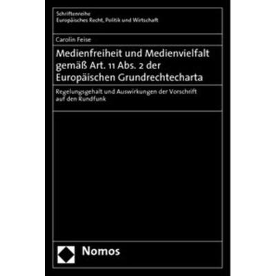 Medienfreiheit und Medienvielfalt gemäß Art. 11 Abs. 2 der Europäischen Grundrechtecharta, Taschenbuch von Carolin Feise, Nomos, 978-3-8329-1680-0