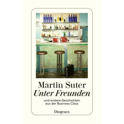 Unter Freunden, Taschenbuch von Martin Suter, Diogenes Verlag AG, 978-3-257-23724-5