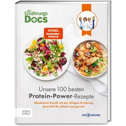Die Ernährungs-Docs – Unsere 100 besten Protein-Power-Rezepte, Ratgeber von Jörn Klasen, Matthias Riedl, Silja Schäfer, Viola Andresen