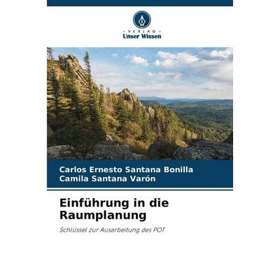 Einführung in die Raumplanung, Taschenbuch von Carlos Ernesto Santana Bonilla,Camila Santana Varón, Verlag Unser Wissen, 978-620-9-40150-3