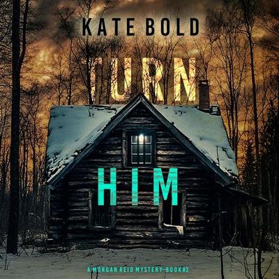 Turn Him (A Morgan Reid FBI Suspense Thriller—Book Three) - Kate Bold, Audio, 9798341574670