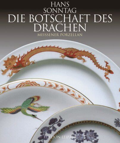 Hans Sonntag - Die Botschaft des Drachen: Ostasiatische Glückssymbole auf Meissener Porzellan - Preis vom 11.10.2026 03:10:56 h