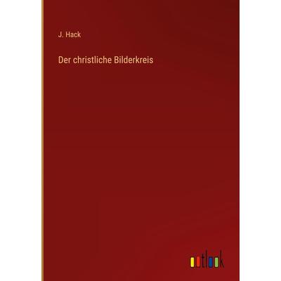 Der christliche Bilderkreis, Gebundene Ausgabe von J. Hack, Outlook, 978-3-368-01633-3