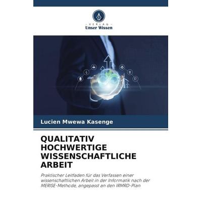 Qualitativ Hochwertige Wissenschaftliche Arbeit, Taschenbuch von Lucien Mwewa Kasenge, Verlag Unser Wissen, 978-620-9-84829-2