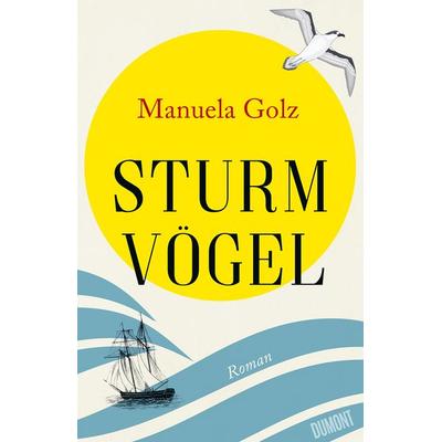 Sturmvögel, Gebundene Ausgabe von Manuela Golz, DuMont Buchverlag