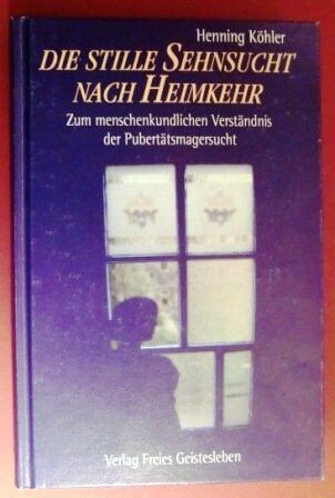 Henning Köhler - Die stille Sehnsucht nach Heimkehr. Zum menschenkundlichen Verständnis der Pubertätsmagersucht - Preis vom 11.10.2026 03:10:56 h