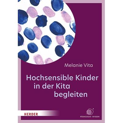 Hochsensible Kinder in der Kita begleiten, Taschenbuch von Melanie Vita, Herder, 978-3-451-39785-1