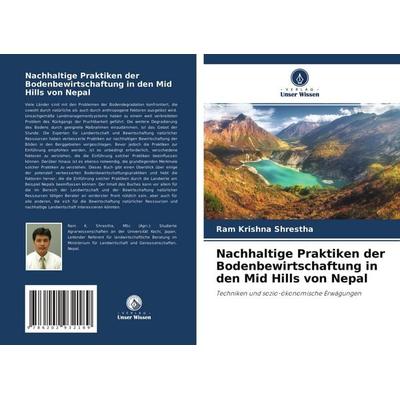 Nachhaltige Praktiken der Bodenbewirtschaftung in den Mid Hills von Nepal, Taschenbuch von Ram Krishna Shrestha, Verlag Unser Wissen,