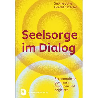 Seelsorge im Dialog, Gebundene Ausgabe von Sabine Lutje,Harald Petersen, Schwabenverlag, 978-3-7966-1852-9