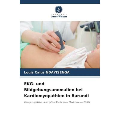 EKG- und Bildgebungsanomalien bei Kardiomyopathien in Burundi, Taschenbuch von Louis Caius Ndayisenga, Verlag Unser Wissen, 978-620-5-17939-0