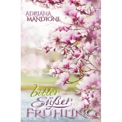 Bittersüsser Frühling, Taschenbuch von Adriana Mandione, Epubli, 978-3-565-09785-2