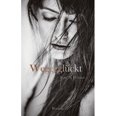 Weggeglückt, Taschenbuch von René B. Werner, BoD – Books on Demand