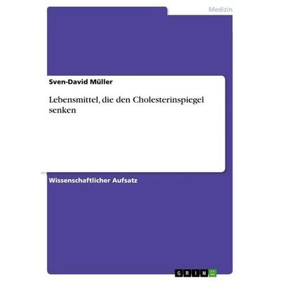 Lebensmittel, die den Cholesterinspiegel senken, Taschenbuch von Sven-David Müller, GRIN, 978-3-656-03774-3