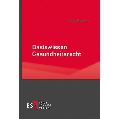 Basiswissen Gesundheitsrecht, Taschenbuch von Peter Kostorz, Erich Schmidt Verlag, 978-3-503-19199-4
