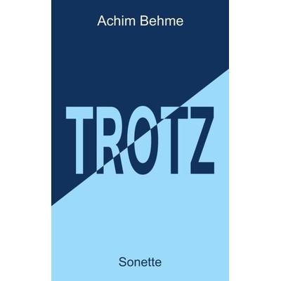TROTZ - Sonette, Taschenbuch von Achim Behme, Tredition, 978-3-384-11209-5