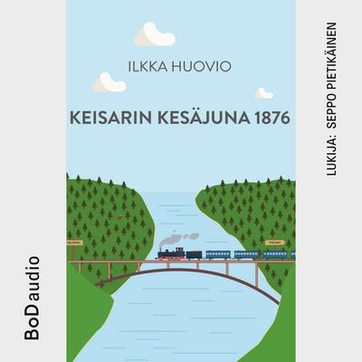 Keisarin Kesäjuna 1876 - Ilkka Huovio, Audio, 9789528027652
