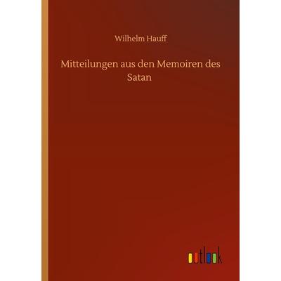 Mitteilungen aus den Memoiren des Satan, Taschenbuch von Wilhelm Hauff, Outlook, 978-3-7523-0252-3