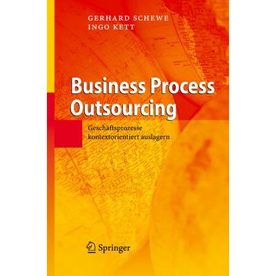 Business Process Outsourcing, Gebundene Ausgabe von Gerhard Schewe,Ingo Kett, Springer Berlin, 978-3-540-71444-6