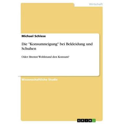 Die 'Konsumneigung' bei Bekleidung und Schuhen, Taschenbuch von Michael Schlese, GRIN, 978-3-656-23498-2