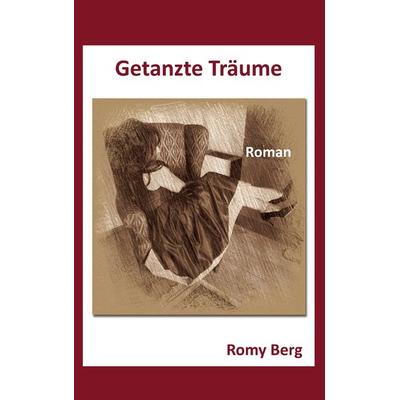 Getanzte Träume, Taschenbuch von Romy Berg, BoD – Books on Demand, 978-3-7392-9844-3