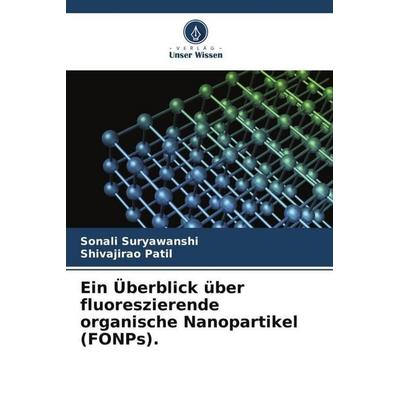 Ein Überblick über fluoreszierende organische Nanopartikel (FONPs)., Taschenbuch von Sonali Suryawanshi,Shivajirao Patil, Verlag Unser Wissen,