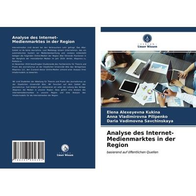 Analyse des Internet-Medienmarktes in der Region, Taschenbuch von Elena Alexeyevna Kukina,Anna Vladimirovna Pilipenko,Daria Vadimovna Savchinskaya,