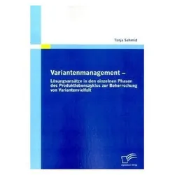 Variantenmanagement - Lösungsansätze in den einzelnen Phasen des Produktlebenszyklus zur Beherrsc..., Fachbücher von Tonja Schmid