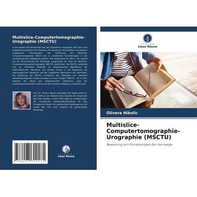 Multislice-Computertomographie-Urographie (MSCTU), Taschenbuch von Olivera Nikolic, Verlag Unser Wissen, 978-620-7-60017-5