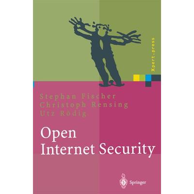 Open Internet Security, Taschenbuch von Stephan Fischer,Christoph Rensing,Utz Rödig, Springer Berlin, 978-3-540-66814-5