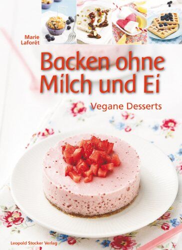 Marie Laforêt - Backen ohne Milch und Ei: Vegane Desserts - Preis vom 15.10.2026 23:06:25 h