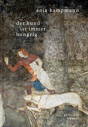 Anja Kampmann - Der Hund ist immer hungrig: Gedichte - Preis vom 12.10.2026 11:37:12 h